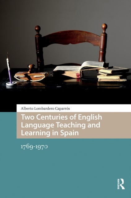 Two Centuries of English Language Teaching and Learning in Spain - 1769-1970
