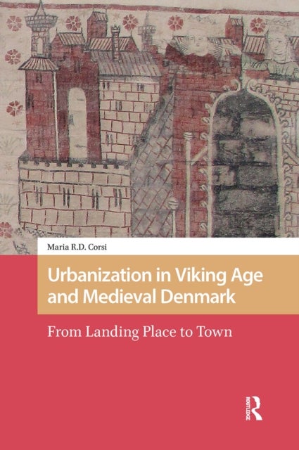 Urbanization in Viking Age and Medieval Denmark - From Landing Place to Town