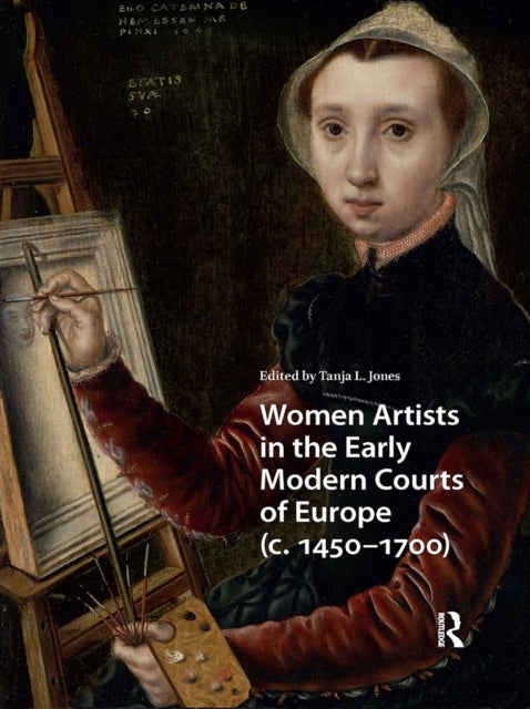 Women Artists in the Early Modern Courts of Europe - c. 1450-1700