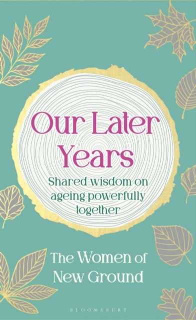 Our Later Years - Shared wisdom on ageing powerfully together