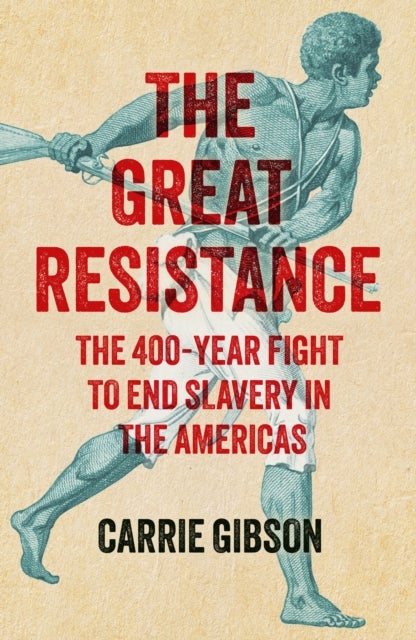 The Great Resistance - The 400-Year Fight to End Slavery in the Americas