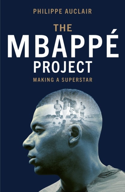 The Mbappe Project - Making a Football Superstar