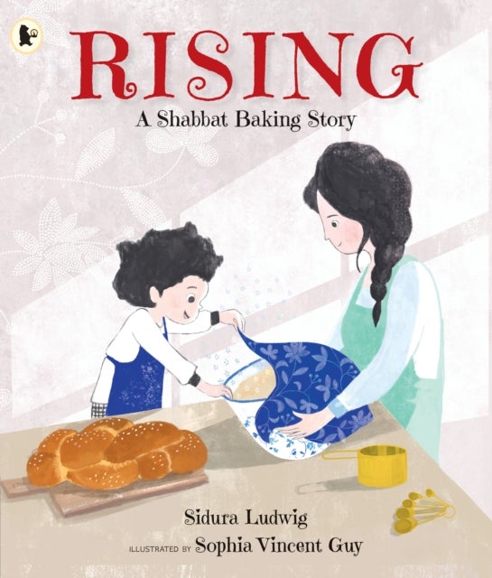 Rising: A Shabbat Baking Story - Celebrate Jewish traditions with children aged 3–7 and make your own challah from the author's recipe