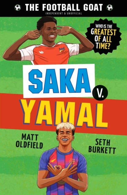 The Football GOAT: Saka v. Yamal - Celebrate the 2026 World Cup and choose the ultimate footballer! Packed with facts & stories for kids who love football age 8, 9, 10, 11, 12
