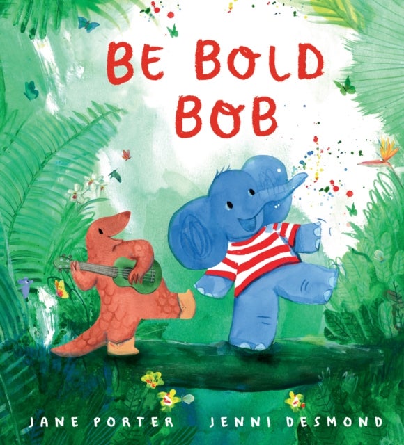 Be Bold, Bob - A reassuring story about confidence and being brave for children age 3-7