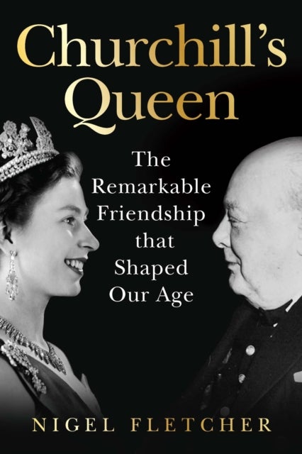 Churchill’s Queen - The Remarkable Friendship That Shaped Our Age