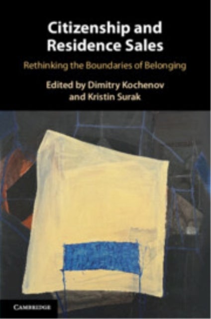 Citizenship and Residence Sales - Rethinking the Boundaries of Belonging