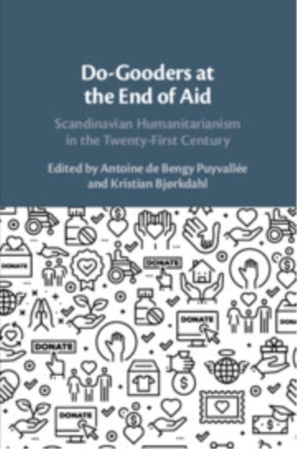 Do-Gooders at the End of Aid - Scandinavian Humanitarianism in the Twenty-First Century
