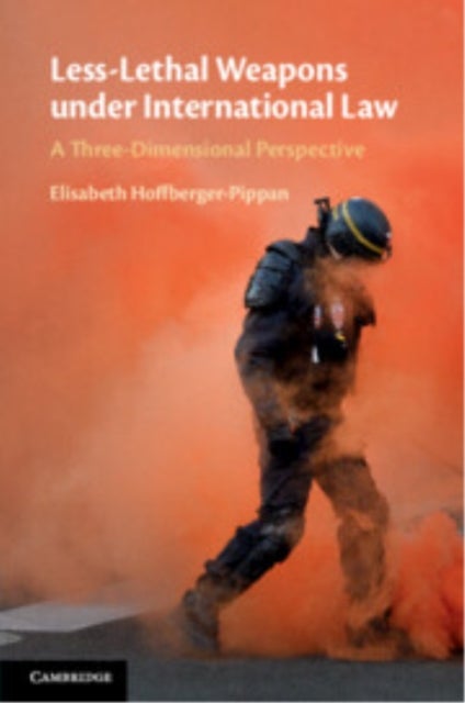 Less-Lethal Weapons under International Law - A Three-Dimensional Perspective