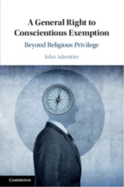 A General Right to Conscientious Exemption - Beyond Religious Privilege