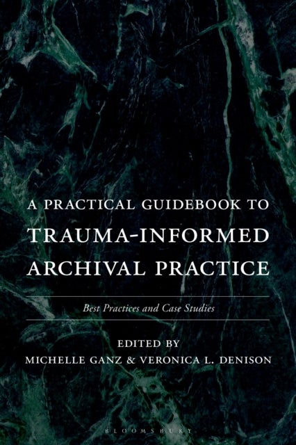 A Practical Guidebook to Trauma-Informed Archival Practice - Best Practices and Case Studies