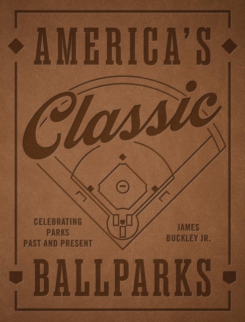 America's Classic Ballparks - Revised Edition - Celebrating Parks Past and Present