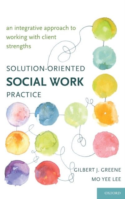 Solution-Oriented Social Work Practice - An Integrative Approach to Working with Client Strengths
