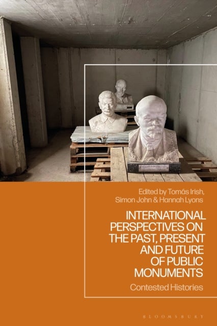 Contested Histories - Global Perspectives on the Past, Present and Future of Public Monuments
