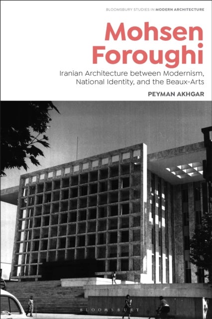 Mohsen Foroughi - Iranian Modernism and the Architect as Government Agent