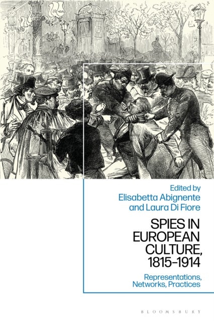 Spies in European Culture, 1815-1914 - Representations, Networks, Practices