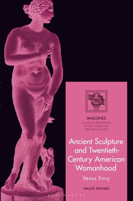 Ancient Sculpture and Twentieth-Century American Womanhood - Venus Envy