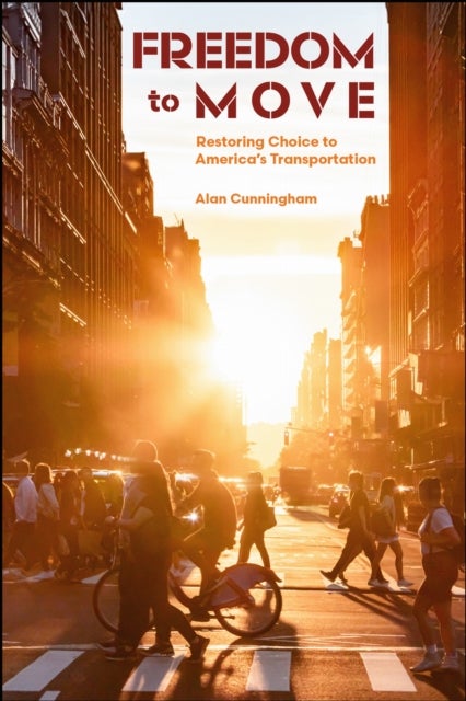 Freedom to Move - Restoring Choice to America's Transportation