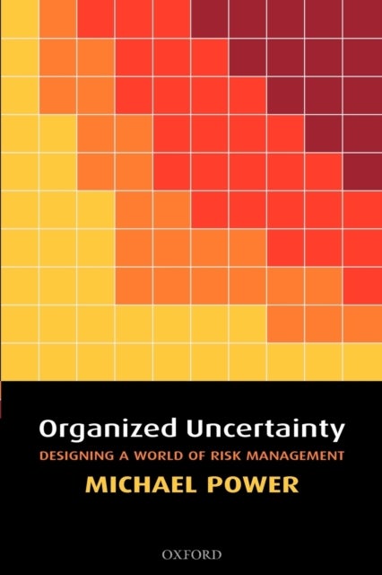 Organized Uncertainty - Designing a World of Risk Management