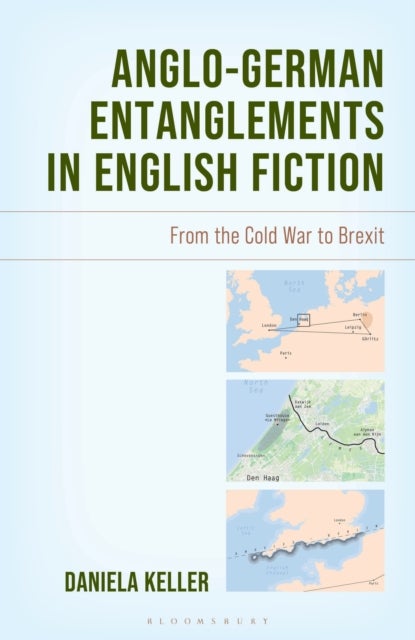 Anglo-German Entanglements in English Fiction - From the Cold War to Brexit