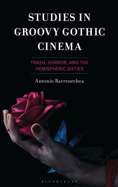 Studies in Groovy Gothic Cinema - Trash, Horror, and the Hemispheric Sixties