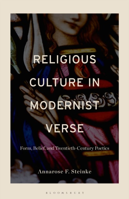 Religious Culture in Modernist Verse - Form, Belief, and Twentieth-Century Poetics
