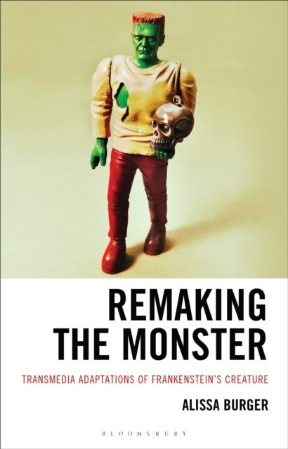 Remaking the Monster - Transmedia Adaptations of Frankenstein’s Creature