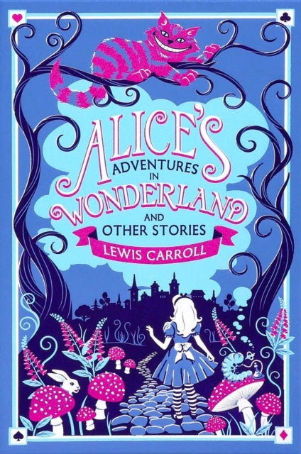 Alice''s Adventures in Wonderland and Other Stories