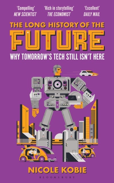The Long History of the Future - Why Tomorrow's Technology Still Isn't Here