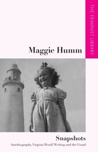 Maggie Humm – Snapshots - Autobiography, Virginia Woolf, Writing and the Visual