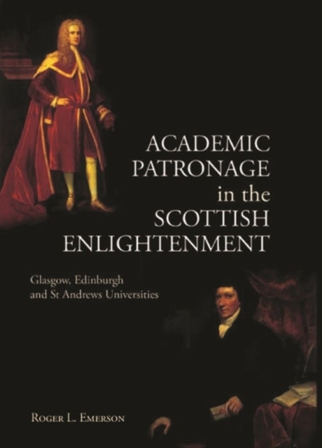Academic Patronage in the Scottish Enlightenment - Glasgow, Edinburgh and St Andrews Universities