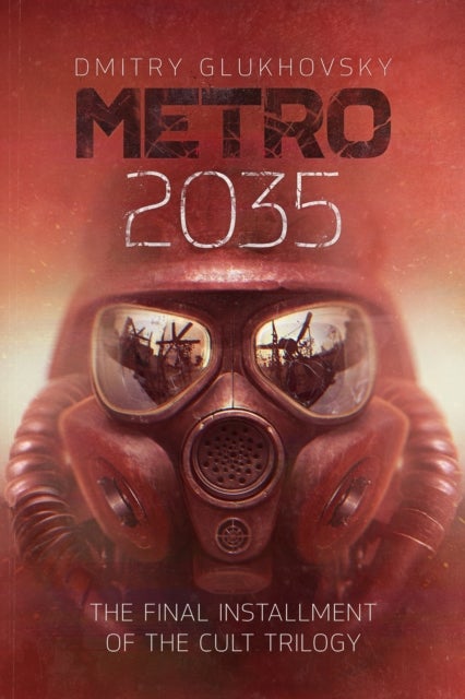 Metro 2035 - The third darkly thrilling book in the METRO series and inspiration behind the bestselling METRO video game franchise