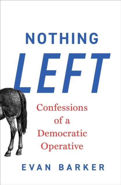 Nothing Left - Confessions of a Democratic Operative