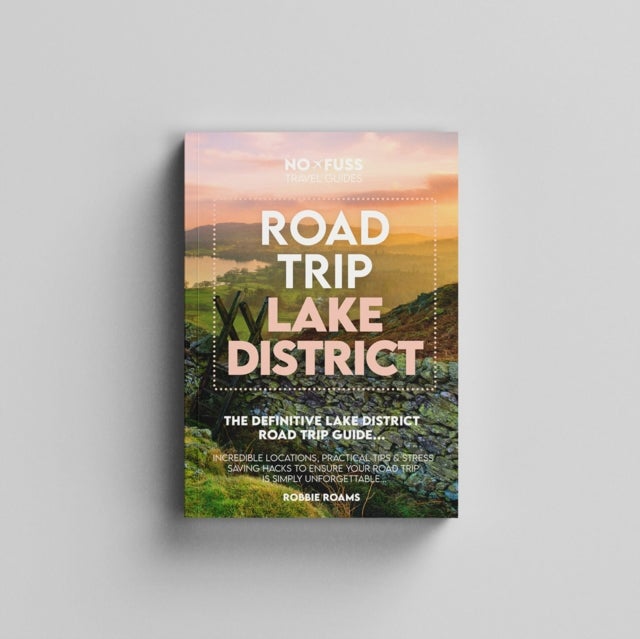 Road Trip Lake District Guide Book – The Definitive Lake District Road Trip Guide