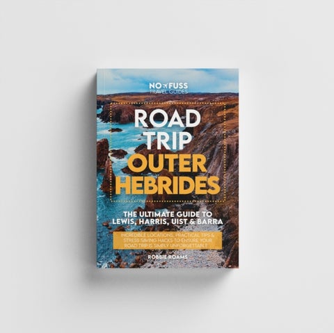 Road Trip Outer Hebrides – The Ultimate Guide To Lewis Harris Uist & Barra