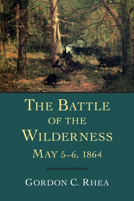 The Battle of the Wilderness, May 5-6, 1864