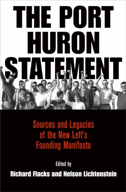 The Port Huron Statement - Sources and Legacies of the New Left's Founding Manifesto