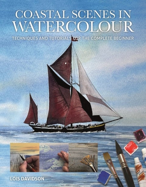 Coastal Scenes in Watercolour - Techniques and Tutorials for the Complete Beginner