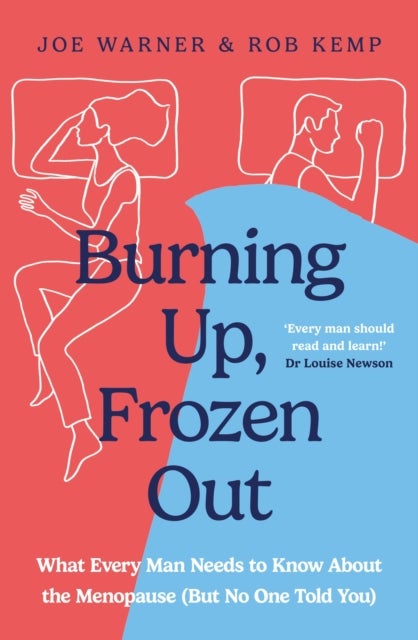 Burning Up, Frozen Out - What Every Man Needs to Know About the Menopause (But No One Told You)