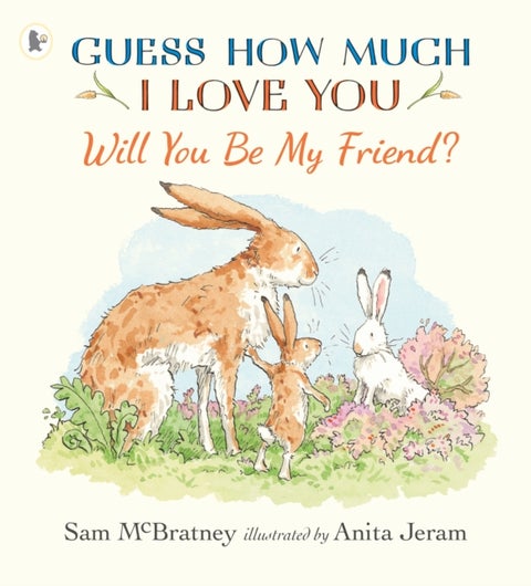 Will You Be My Friend? - A charming story about first friendship from the creators of the internationally bestselling Guess How Much I Love You, the perfect gift for school and preschool starters