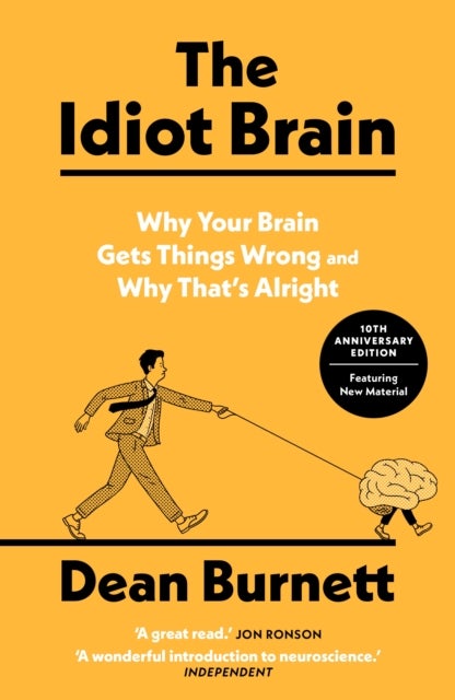 The Idiot Brain - Why Your Brain Gets Things Wrong and Why That's Alright