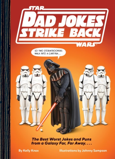 Star Wars Dad Jokes Strike Back - The Best Worst Jokes and Puns from a Galaxy Far, Far Away. . . .