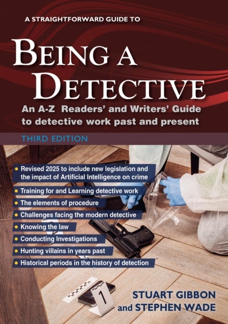 A Straightforward Guide to Being a Detective: Third Edition - 2025 - An A-Z Readers' and Writers' Guide to Detective Work Past and Present