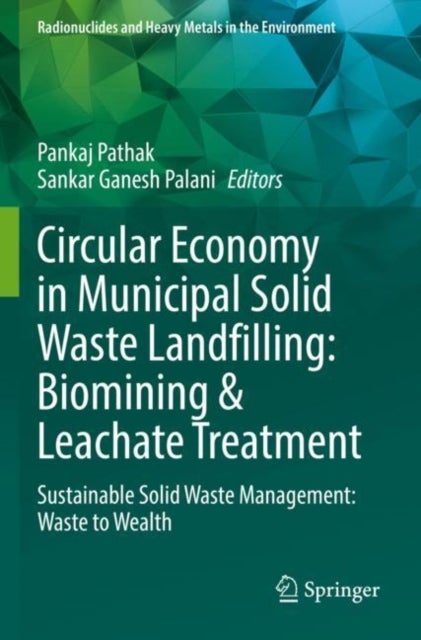 Circular Economy in Municipal Solid Waste Landfilling: Biomining & Leachate Treatment - Sustainable Solid Waste Management: Waste to Wealth