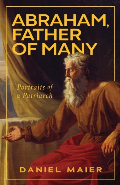 Abraham, Father of Many - Portraits of a Patriarch