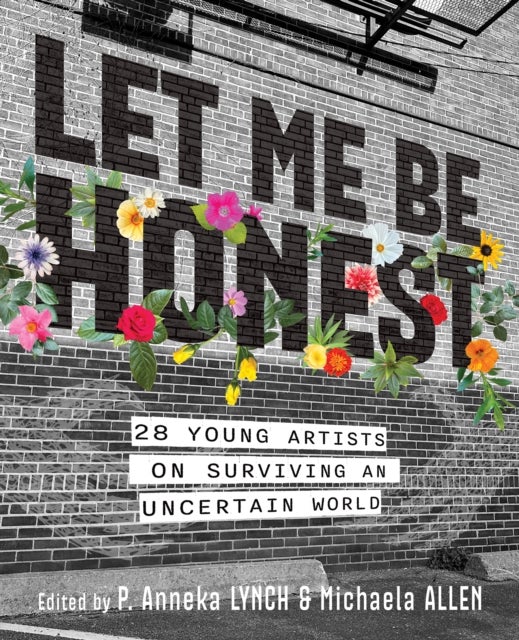 Let Me Be Honest - 28 Young Artists on Surviving an Uncertain World
