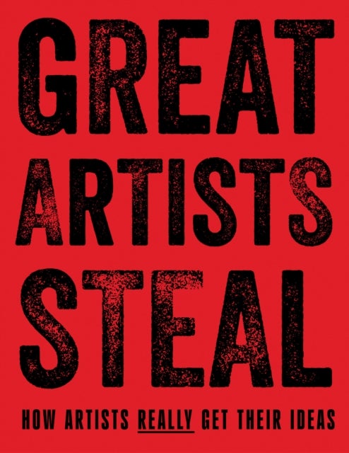 Great Artists Steal - How Artists Really Get Their Ideas