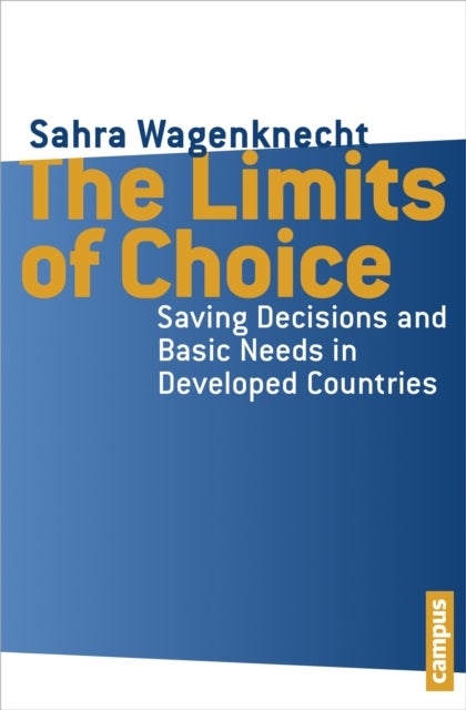 The Limits of Choice – Saving Decisions and Basic Needs in Developed Countries - Saving Decisions and Basic Needs in Developed Countries