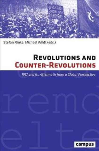Revolutions and Counter–Revolutions – 1917 and Its Aftermath from a Global Perspective - 1917 and Its Aftermath from a Global Perspective
