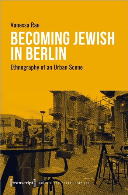 Becoming Jewish in Berlin - Ethnography of an Urban Scene